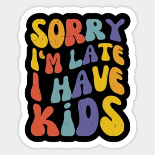 Sorry I'm Late I Have Kids, Retro New Mom Life Sticker